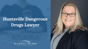 Huntsville Dangerous Drugs Lawyers - Blackwell Law Firm Blackwell Law Firm