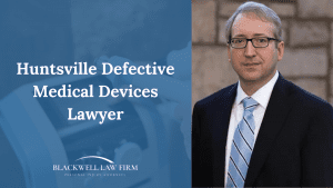 Huntsville Defective Medical Devices Lawyer - Blackwell Law Firm Blackwell Law Firm